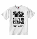 Grandma Thinks She's In Charge She's So Cute - Baby T-shirts
