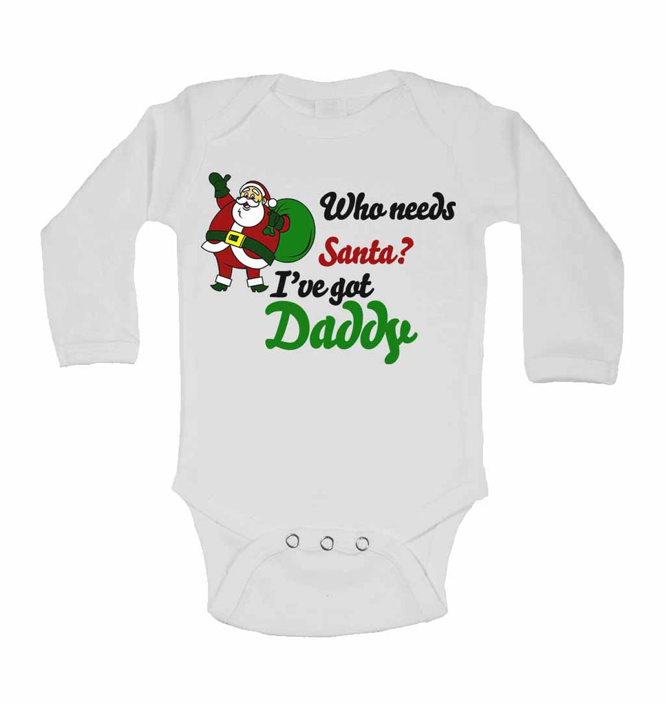 Who Needs Santa? I've Got Daddy - Long Sleeve Baby Vests