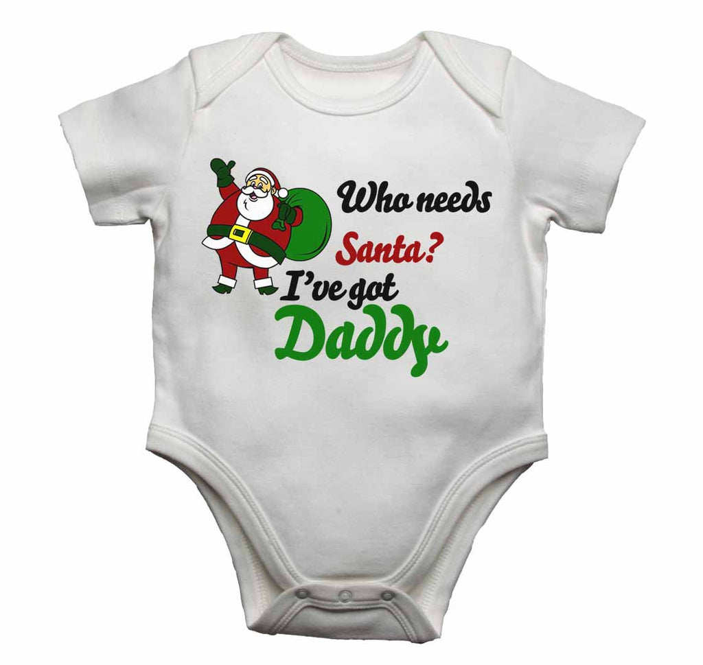 Who Needs Santa? I've Got Daddy - Baby Vests