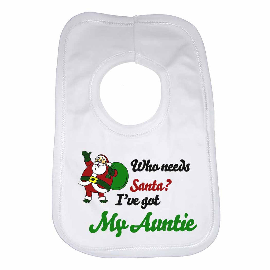 Who Needs Santa? I've Got My Auntie - Baby Bibs