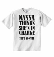 Nanna Thinks She Is In Charge She's So Cute - Baby T-shirts