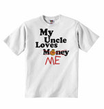 My Uncle Loves Me not Money - Baby T-shirts