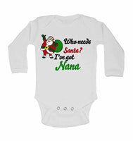 Who Needs Santa? I've Got Nana - Long Sleeve Baby Vests