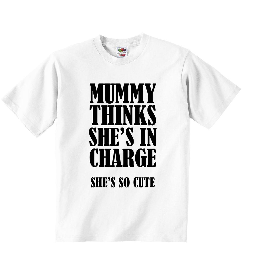 Mummy Thinks She Is In Charge She Is So Cute - Baby T-shirt