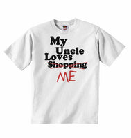 My Uncle Loves Me not Shopping - Baby T-shirts
