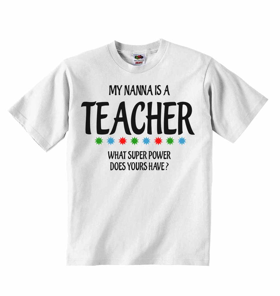 My Nanna Is A Teacher What Super Power Does Yours Have? - Baby T-shirts