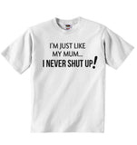 I am Just Like my Mum I Never Shut up - Baby T-shirt
