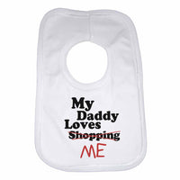 My Daddy Loves Me not Shopping - Baby Bibs