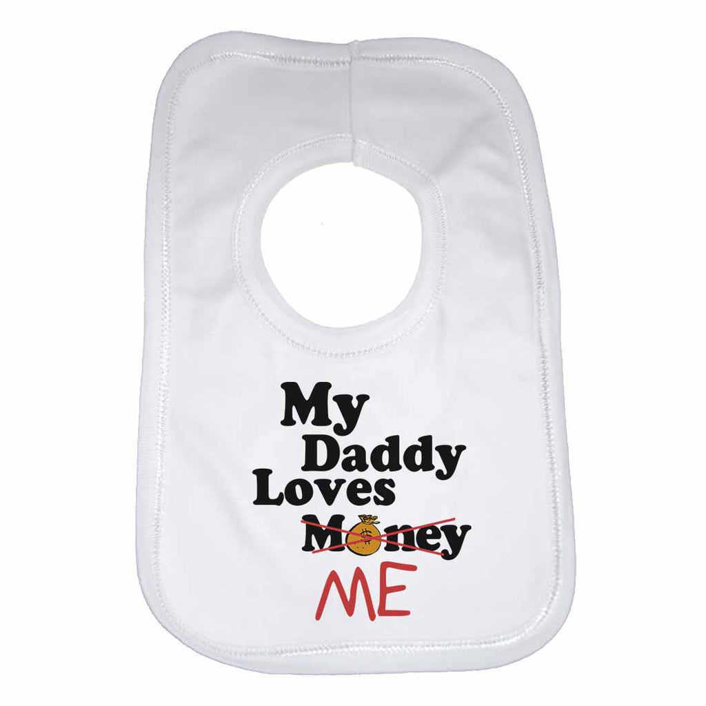 My Daddy Loves Me not Money - Baby Bibs