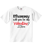 Mummy Will You Be My Valentine? - Baby T-shirts