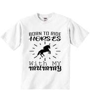 Born To Ride Horses with My Mummy - Baby T-shirts