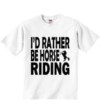 I'd Rather Be Horse Riding - Baby T-shirts
