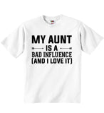 My Aunt Is A Bad Influence and I Love It - Baby T-shirts