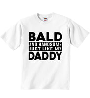 Bald And Handsome Just Like My Daddy - Baby T-shirts