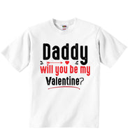 Daddy Will You Be My Valentine - Baby T-shirts