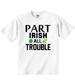Part Irish All Trouble - Baby T-shirts