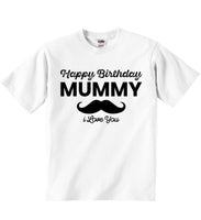 Happy Birthday Mummy I Love You - Baby T-shirts