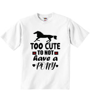 Too Cute To Not Have A Pony - Baby T-shirts