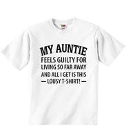 Auntie Feels Guilty Living Far Away All I Get This Lousy T-Shirt! - Baby T-shirts