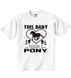 This Baby Needs A Pony - Baby T-shirts