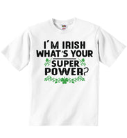 I'm Irish What's Your Super Power - Baby T-shirts