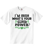 I'm Irish What's Your Super Power - Baby T-shirts