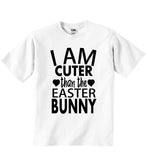 I Am Cuter Than The Easter Bunny - Baby T-shirts