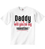 Daddy Will You Be My Valentine? - Baby T-shirts