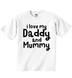 I Love my Daddy and Mummy - Baby T-shirts