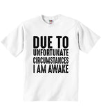 Due To Unfortunate Circumstances I Am Awake - Baby T-shirts