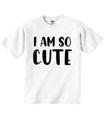 I Am So Cute - Baby T-shirts