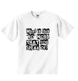 What Is This No Word That You Speak Of - Baby T-shirt