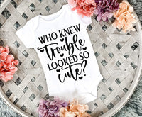 Who Knew Trouble Looked So Cute Baby Vest Bodysuit Short Sleeved